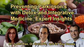 Preventing Parkinson's Through Detox and Integrative Medicine: Insights From Dr. Sunil Pai, Dr. Jyothi Rao, and Dr. Ray Dorsey