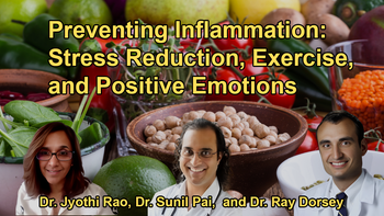 Preventing Inflammation: Stress Reduction, Exercise, and Positive Emotions With Dr. Sunil Pai, Dr. Jyothi Rao, and Dr. Ray Dorsey