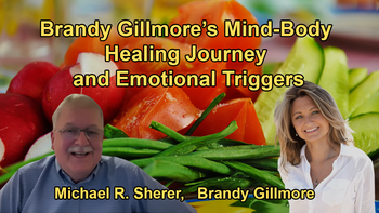 Brandy Talks About Mind-Body Healing, Her Personal Healing Journey, and the Importance of Identifying Emotional Triggers with Michael R. Sherer and Brandy Gillmore