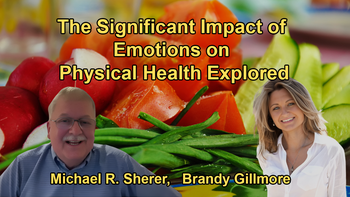 The Significant Impact of Emotions on Physical Health and the Importance of Understanding This Connection with Michael R. Sherer and Brandy Gillmore