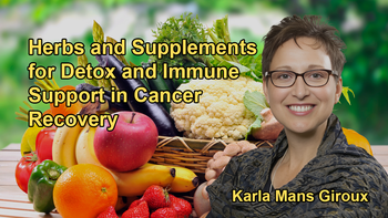 The Use of Herbs and Supplements by Radical Remission Survivors, Emphasizing Detoxification, Immune Support, and Digestive Aids with Karla Mans Giroux