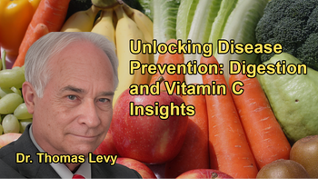 Unlocking the Power of Digestion and Vitamin C: Dr. Thomas Levy on Disease Prevention