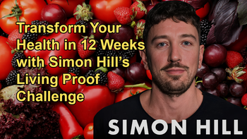 Transform Your Health in 12 Weeks: Simon Hill’s Living Proof Challenge with Simon Hill