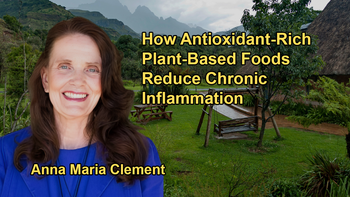How Plant-Based Foods Rich in Antioxidants Help Reduce Chronic Inflammation and Influence Hormonal Balance with Anna Maria Clement