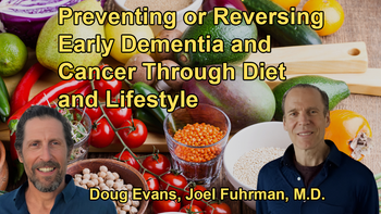 Dr. Fuhrman Addresses the Potential of His Diet and Lifestyle Recommendations to Prevent or Reverse Early-Stage Dementia and Cancer, Emphasizing the Importance of Starting Early