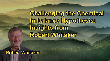 Overview of Research Findings That Challenge the Validity of the Chemical Imbalance Hypothesis With Robert Whitaker
