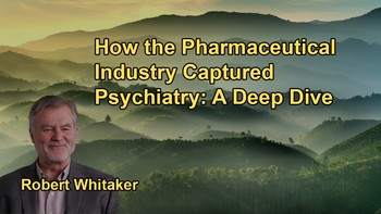 How the Pharmaceutical Industry Captured Psychiatry With Robert Whitaker