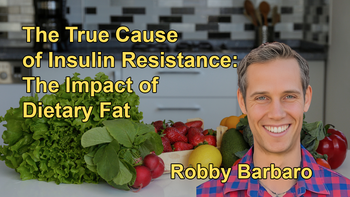 Unveiling the True Cause of Insulin Resistance: The Impact of Dietary Fat With Robby Barbaro