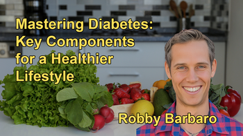 The Key Components of the Mastering Diabetes Method, Focusing on Reducing Dietary Fat Intake and Increasing Whole Carbohydrate Intake With Robby Barbaro