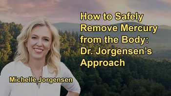 How to Safely Remove Mercury From the Body With Dr. Michelle Jorgensen