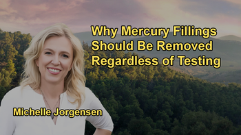 The Importance of Removing Mercury Fillings Regardless of Testing, Due to the Potential Health Risks They Pose With Dr. Michelle Jorgensen