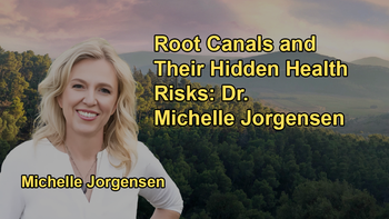 The Hidden Dangers of Root Canals: How Oral Infections Impact Your Health With Dr. Michelle Jorgensen