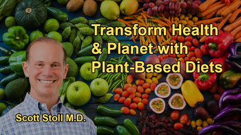 Transform Your Health and the Planet: Dr. Scott Stoll on the Power of Plant-Based Diets and Lifestyle Changes