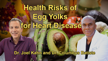 The Health Risks Associated with Egg Yolks, Particularly for Those with a High Risk of Cardiovascular Disease with Dr. Joel Kahn and Dr. Columbus Batiste