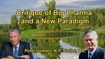 Critique of the Current Medical System, Particularly in Big Pharma, and the Need for a New Medical Paradigm with Dr. Peter Glidden and Dr. K.P. Stoller