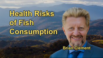 Analysis of the Health Risks Associated with Fish Consumption, Including Heavy Metals and Other Contaminants with Brian Clement