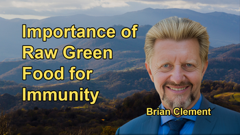 Discussion on the Importance of Raw Green Food for a Healthy Microbiome and Overall Immune System Support with Brian Clement