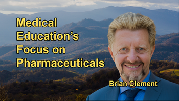 Discussion on How Medical Education Is Focused on Selling Pharmaceutical Products, with Inadequate Attention to Nutrition and Lifestyle with Brian Clement