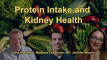 The Relationship Between Protein Intake and Kidney Health, Advising on Plant-Based Diets and the Dangers of Excessive Animal Protein for Those with Kidney Disease with Dr. Matthew Lederman, Jennifer Moore, Dr. Darin Ingels