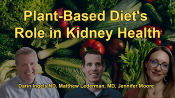 How a Plant-Based Diet Can Improve Kidney Function, Mitigate Symptoms, and Potentially Slow the Progression of Kidney Disease with Dr. Matthew Lederman, Jennifer Moore, Dr. Darin Ingels