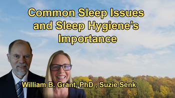 Addressing Common Sleep Issues and the Impact of Sleep Hygiene on Health with Suzie Senk, and William B. Grant