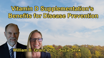 The Benefits of Vitamin D Supplementation, Especially for Those Who Do Not Get Enough Sun Exposure, and Its Role in Disease Prevention with Suzie Senk, and William B. Grant