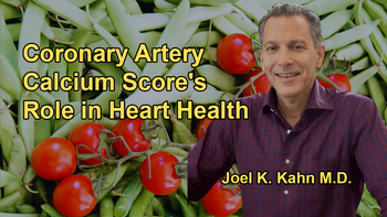Explanation of the Coronary Artery Calcium Score, Its Accessibility, and Its Significance in Assessing Heart Disease Risk with Dr. Joel K. Kahn