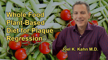 The Potential Effects of a Whole Food Plant-Based Diet on Plaque Regression, Despite a High Calcium Score with Dr. Joel K. Kahn