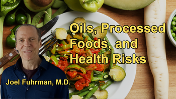 The Detrimental Effects of Oils and Processed Foods on Health and Protein Bioavailability with Dr. Joel Fuhrman