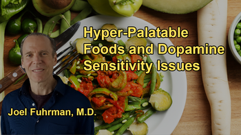 How Hyper-Palatable Foods Affect Dopamine Sensitivity and May Drive Addictive Behaviors with Dr. Joel Fuhrman