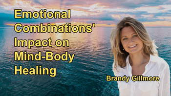 How Different Combinations of Emotions Affect Mind-Body Healing with Brandy Gillmore