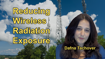 Practical Advice for Reducing Exposure to Wireless Radiation, Such as Increasing Distance from Devices and Turning Off Wireless Functions When Not Needed with Dafna Tachover