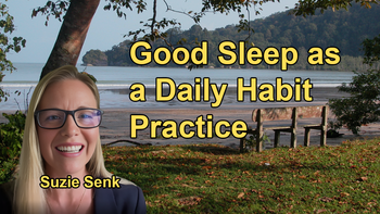 How Good Sleep Is a Result of All-Day Habits, Not Just Nighttime Practices, and How These Habits Impact Overall Sleep Quality with Suzie Senk
