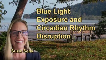 How Exposure to Artificial Light, Especially Blue Light from Screens, Disrupts Circadian Rhythms and Contributes to Sleep Issues with Suzie Senk