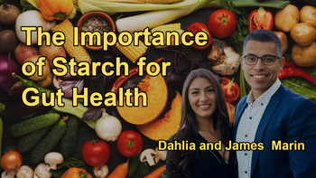 Why Starch Is Often Vilified, Despite Its Importance for the Microbiome and Overall Health with James and Dahlia Marin