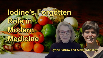 How Iodine Was Forgotten in Modern Medicine Despite Its Historical Importance with Dr. Alexis Chesney and Lynne Farrow