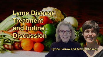 Treating and Preventing Lyme Disease, and Discussion of Iodine with Dr. Alexis Chesney and Lynne Farrow