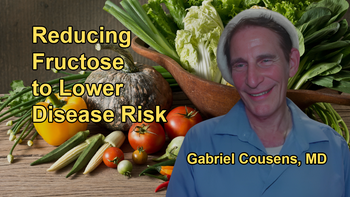 Limiting Fructose Intake to Reduce the Risk of Diabetes, Heart Disease, and Other Related Health Issues with Dr. Gabriel Cousens