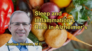 The Importance of Sleep and the Role of Inflammation in the Development of Alzheimer's Disease with Dr. Joshua Helman