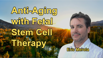 Anti-Aging and Regeneration: The Power of Fetal Stem Cells with Eric Merola