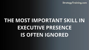 The Most Important Skill In Executive Presence Is Often Ignored