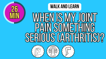 Walk and Learn - When is Joint Pain Something Serious
