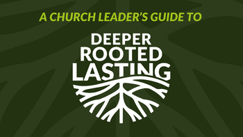A Church Leaders guide to Deeper Rooted Lasting