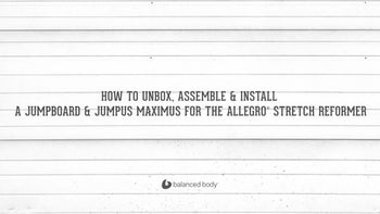 How to Unbox, Assemble & Install a Jumpboard & Jumpus Maximus on an Allegro® Stretch Reformer