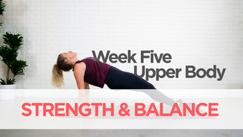 Week Five: Strength & Balance | Upper Body