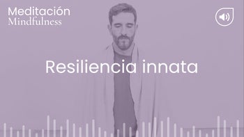 Resiliencia innata. Meditación con Germán
