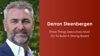 Three Things Executives Must Do To Build A Strong Board