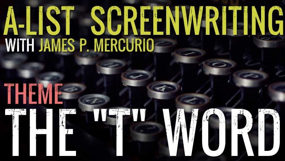 A-List Screenwriting: The "T" Word - Theme