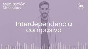 Interdependencia compasiva. Meditación con Germán