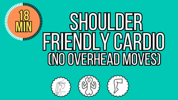 18 Minute Shoulder Friendly Cardio (No Overhead Moves)